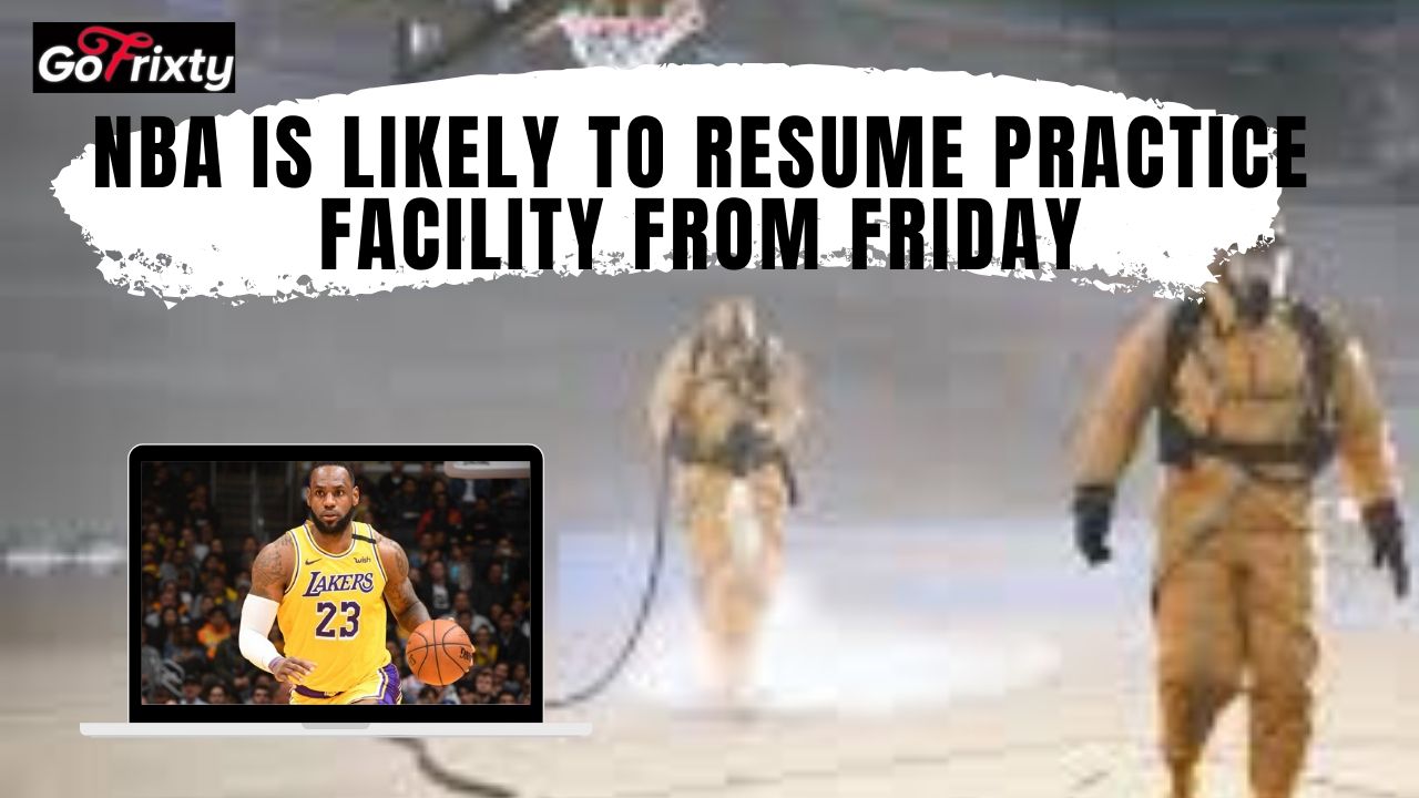 NBA is likely to resume practice facility, basketball court disinfected after COVID-19 outbreak